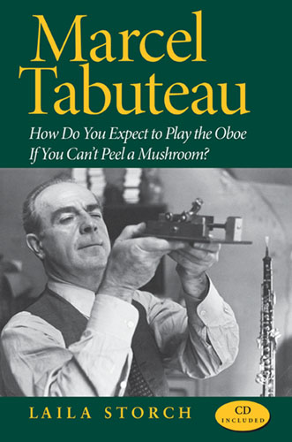 Marcel Tabuteau - How Do You Expect to Play the Oboe If You Can't Peel a Mushroom?