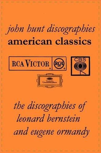 John hunt - Discographies - american classics - the discographies of leonard bernstein and eugene ormandy.
